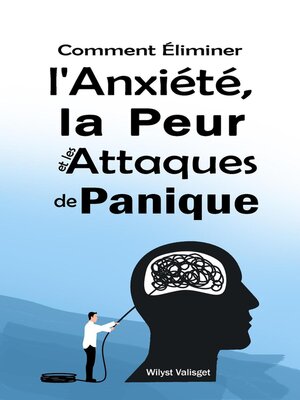 cover image of Comment Éliminer l'Anxiété, la 	Peur et les Attaques de Panique